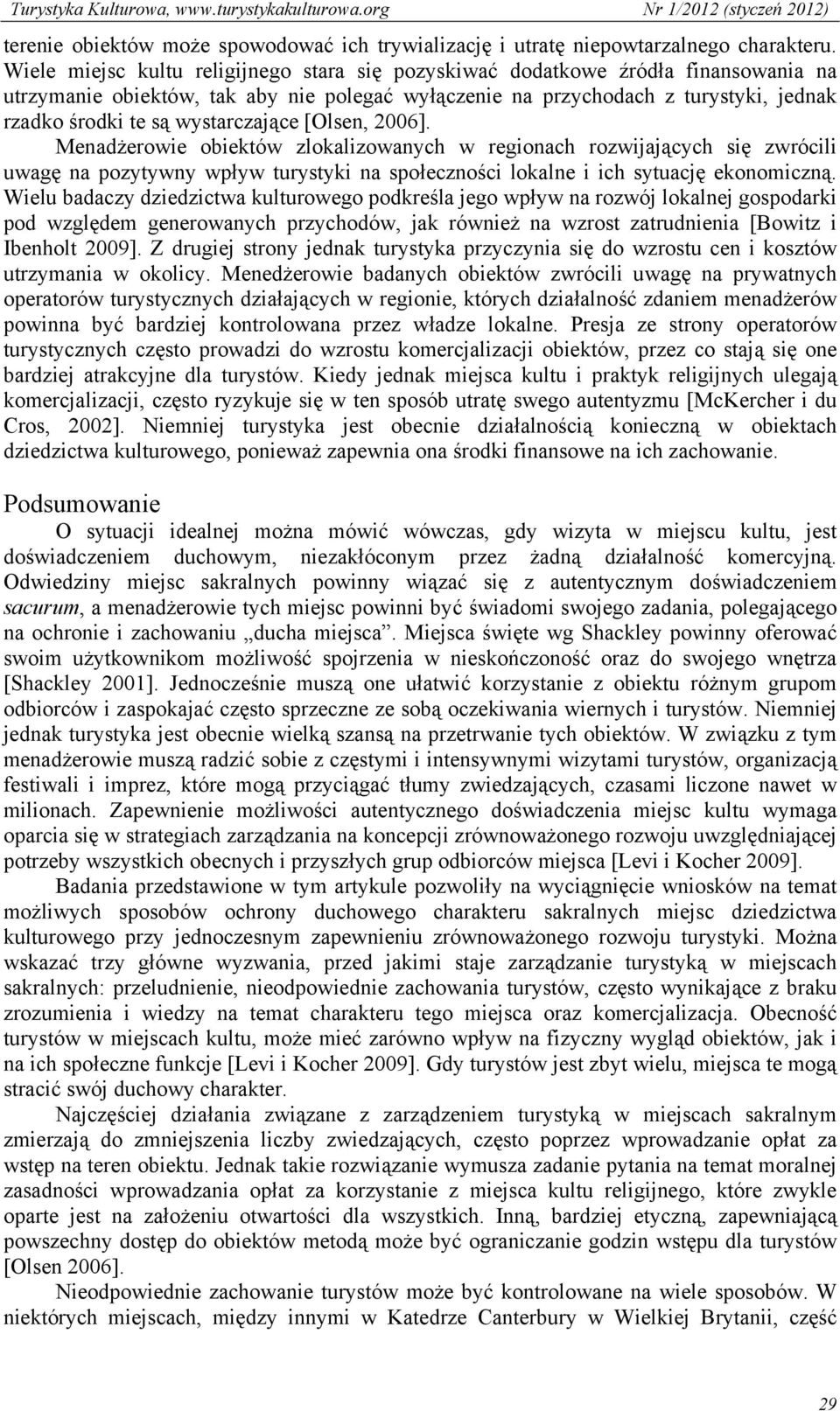 wystarczające [Olsen, 2006]. Menadżerowie obiektów zlokalizowanych w regionach rozwijających się zwrócili uwagę na pozytywny wpływ turystyki na społeczności lokalne i ich sytuację ekonomiczną.