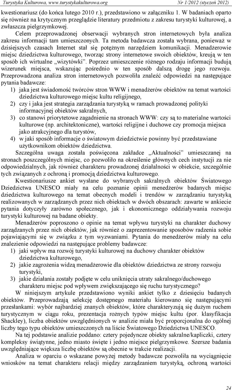 Celem przeprowadzonej obserwacji wybranych stron internetowych była analiza zakresu informacji tam umieszczonych.