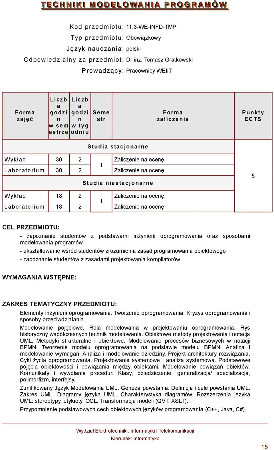 Laboratorium 30 2 Zaliczenie na ocenę Studia niestacjonarne 5 W ykład 18 2 Zaliczenie na ocenę I Laboratorium 18 2 Zaliczenie na ocenę CEL PRZEDMIOTU: - zapoznanie studentów z podstawami inżynierii