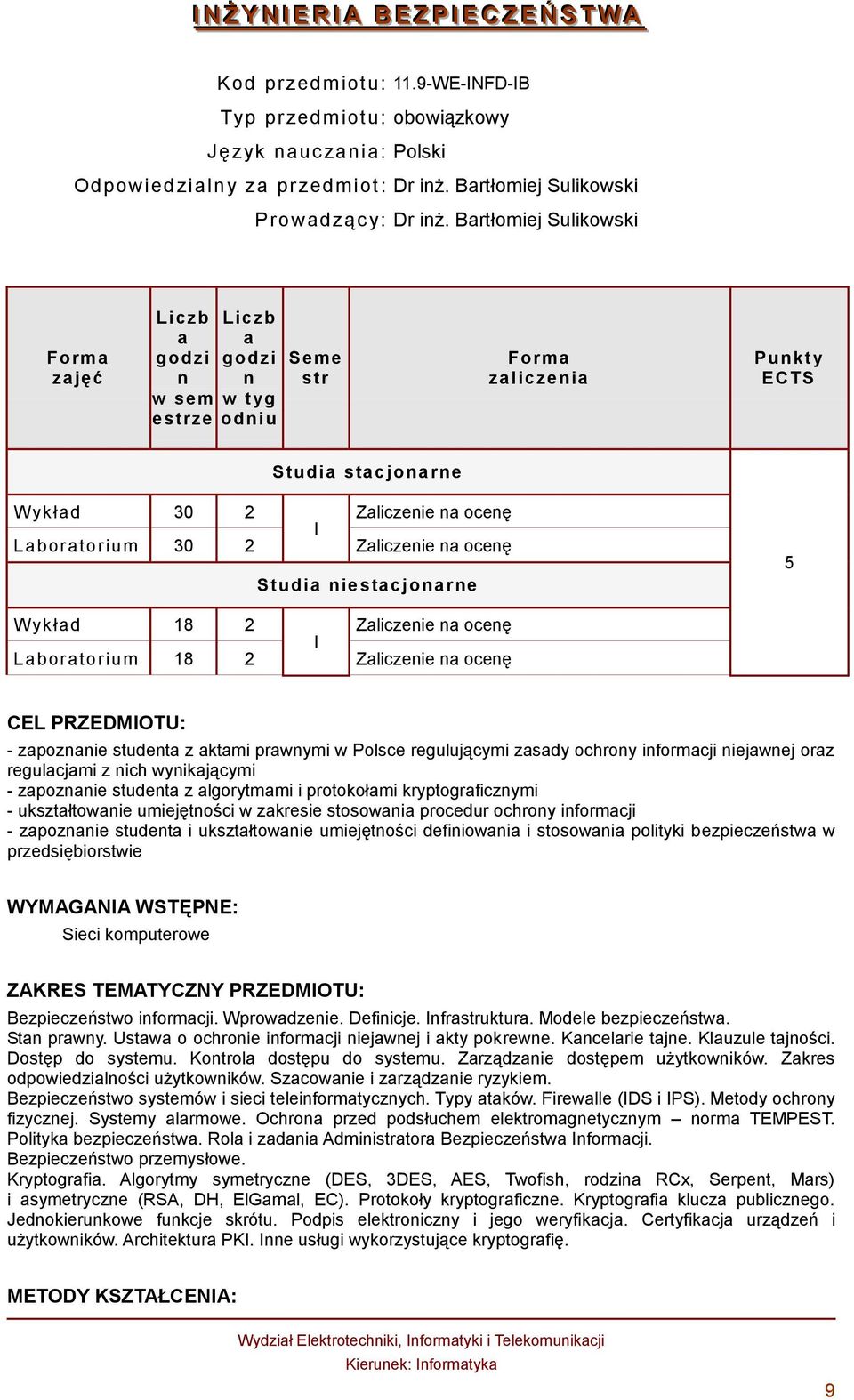 Bartłomiej Sulikowski zajęć Liczb Liczb a a godzi godzi n n w sem w tyg estrze odniu Seme str zaliczenia Punkt y ECTS Studia stacjonarne W ykład 30 2 Zaliczenie na ocenę I Laboratorium 30 2