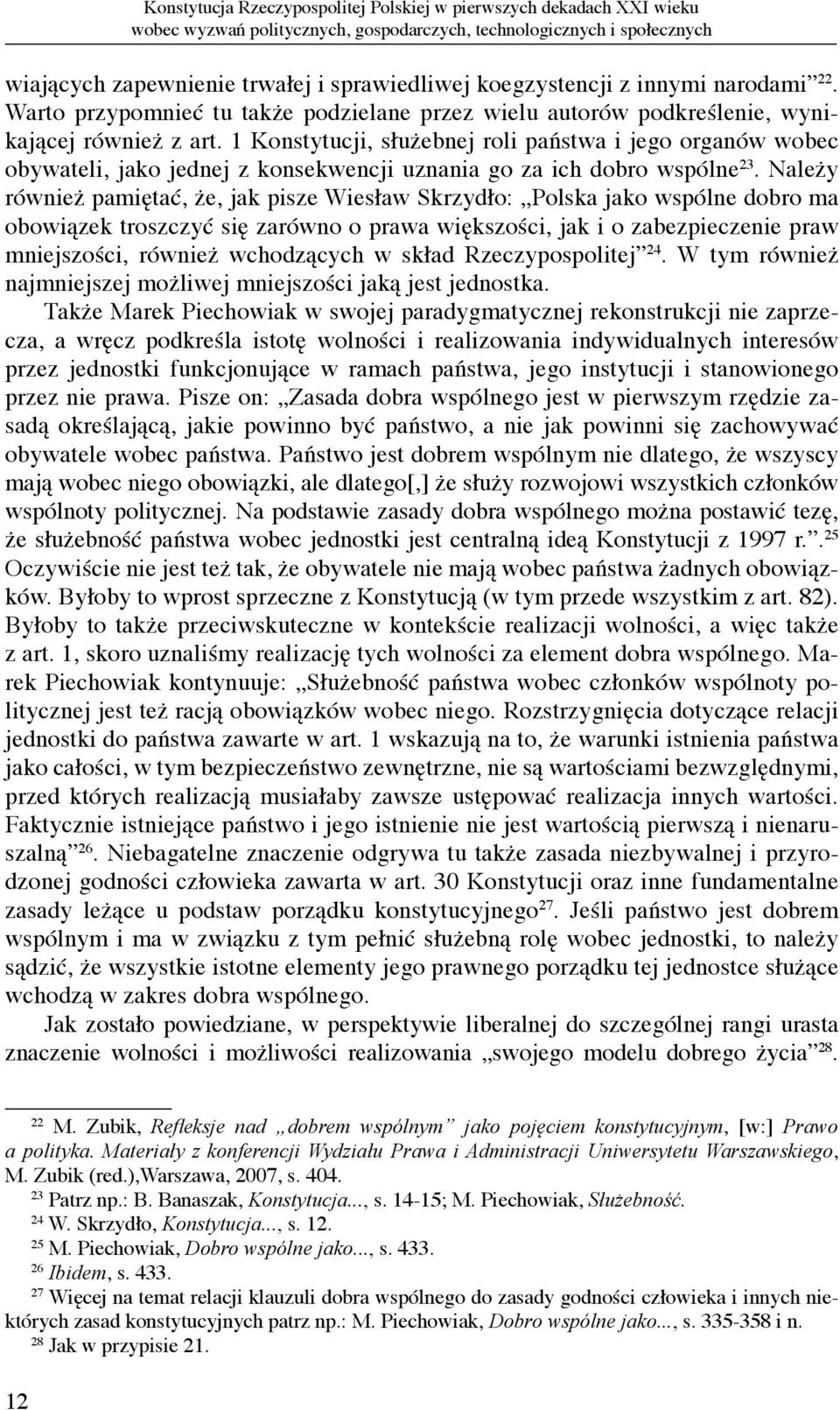 1 Konstytucji, służebnej roli państwa i jego organów wobec obywateli, jako jednej z konsekwencji uznania go za ich dobro wspólne 23.