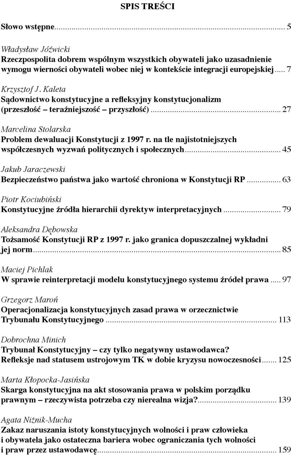 na tle najistotniejszych współczesnych wyzwań politycznych i społecznych... 45 Jakub Jaraczewski Bezpieczeństwo państwa jako wartość chroniona w Konstytucji RP.