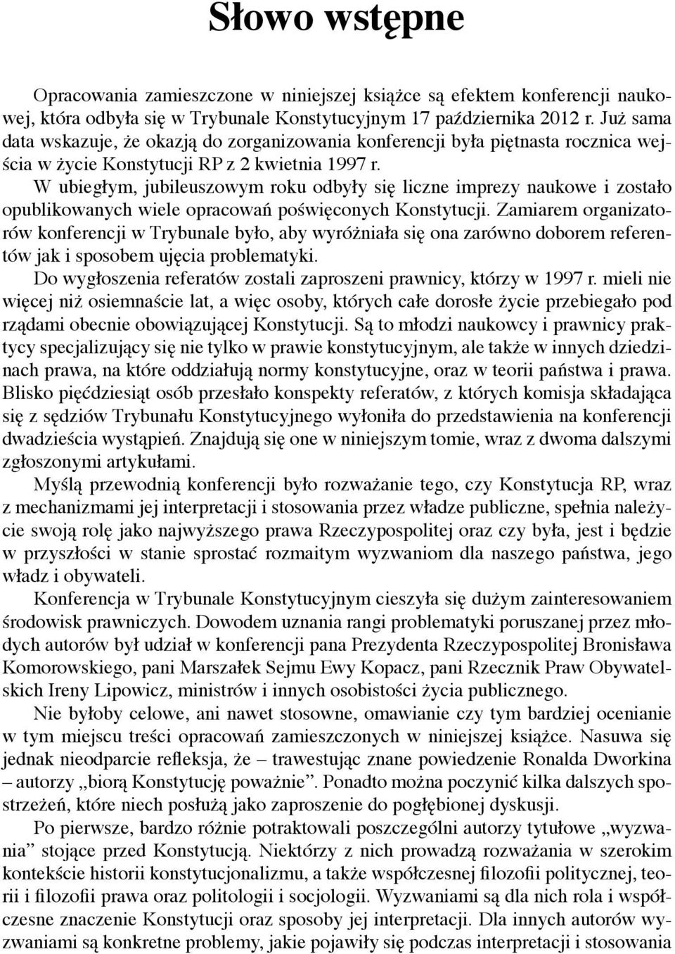 W ubiegłym, jubileuszowym roku odbyły się liczne imprezy naukowe i zostało opublikowanych wiele opracowań poświęconych Konstytucji.