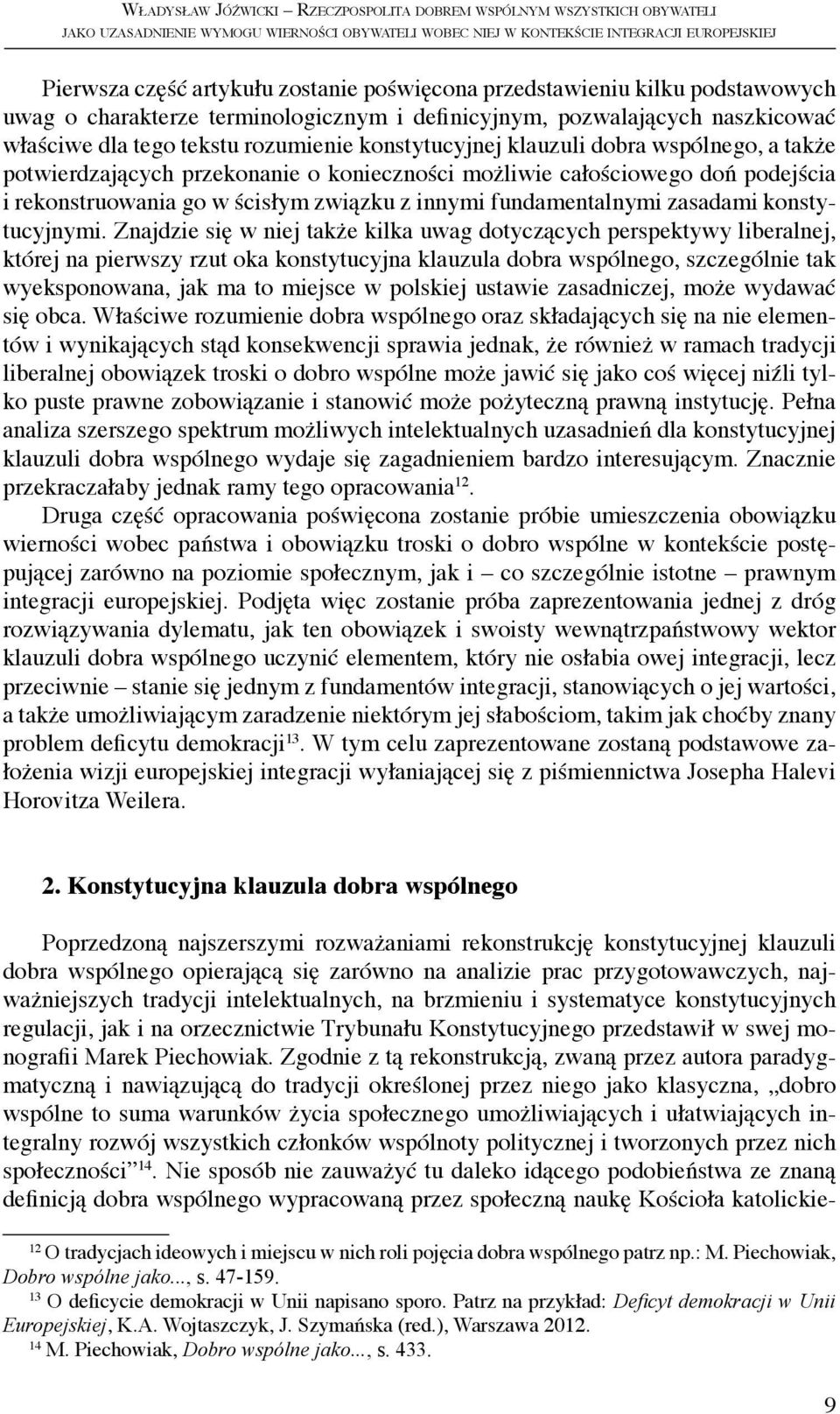 a także potwierdzających przekonanie o konieczności możliwie całościowego doń podejścia i rekonstruowania go w ścisłym związku z innymi fundamentalnymi zasadami konstytucyjnymi.