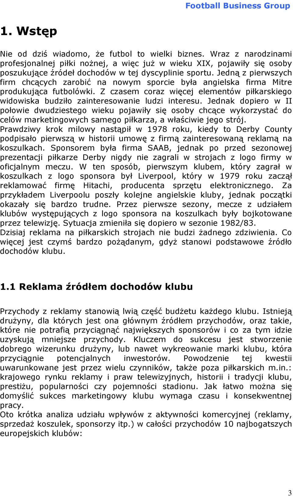 Jedną z pierwszych firm chcących zarobić na nowym sporcie była angielska firma Mitre produkująca futbolówki.