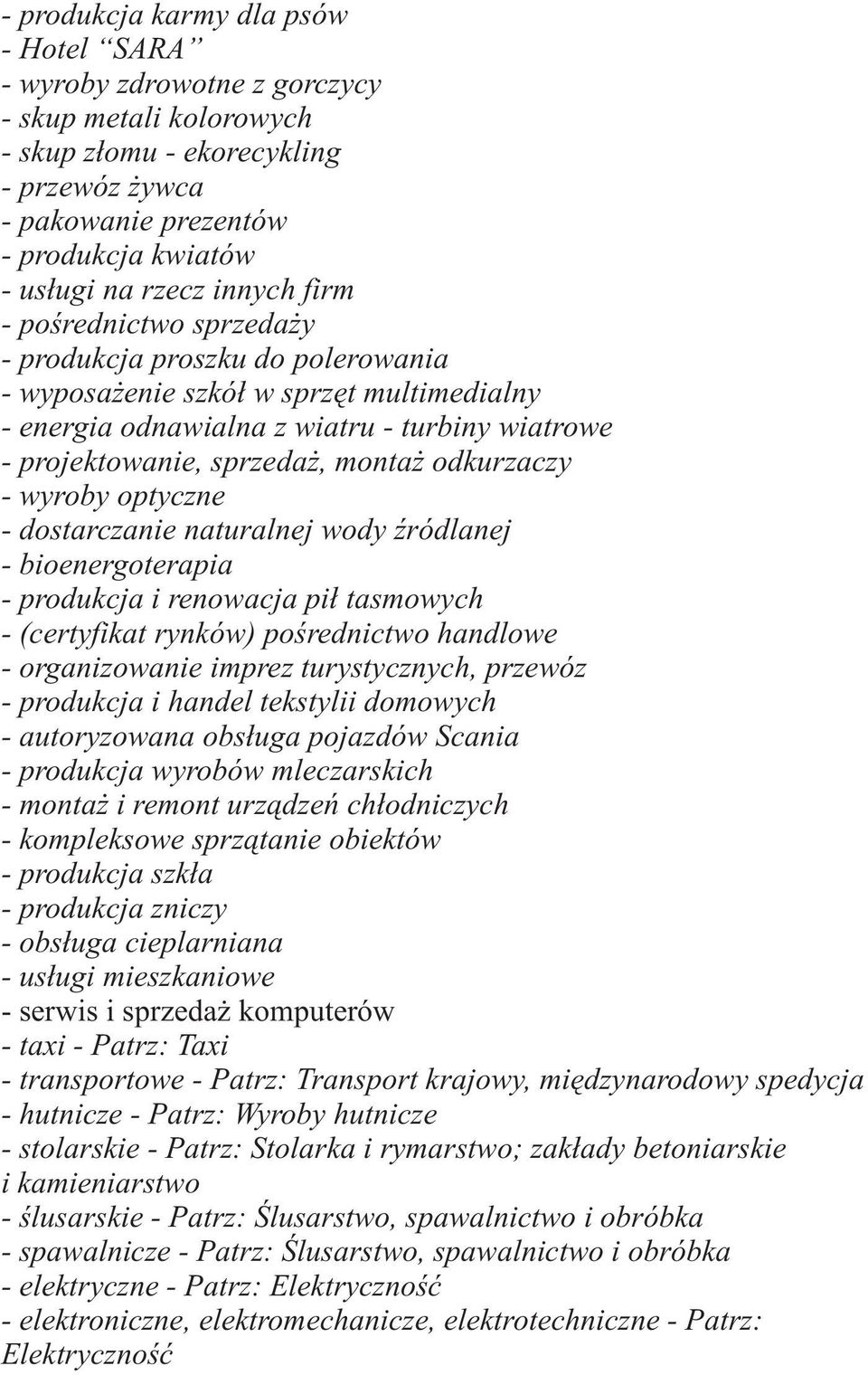 odkurzaczy - wyroby optyczne - dostarczanie naturalnej wody Ÿródlanej - bioenergoterapia - produkcja i renowacja pi³ tasmowych - (certyfikat rynków) poœrednictwo handlowe - organizowanie imprez