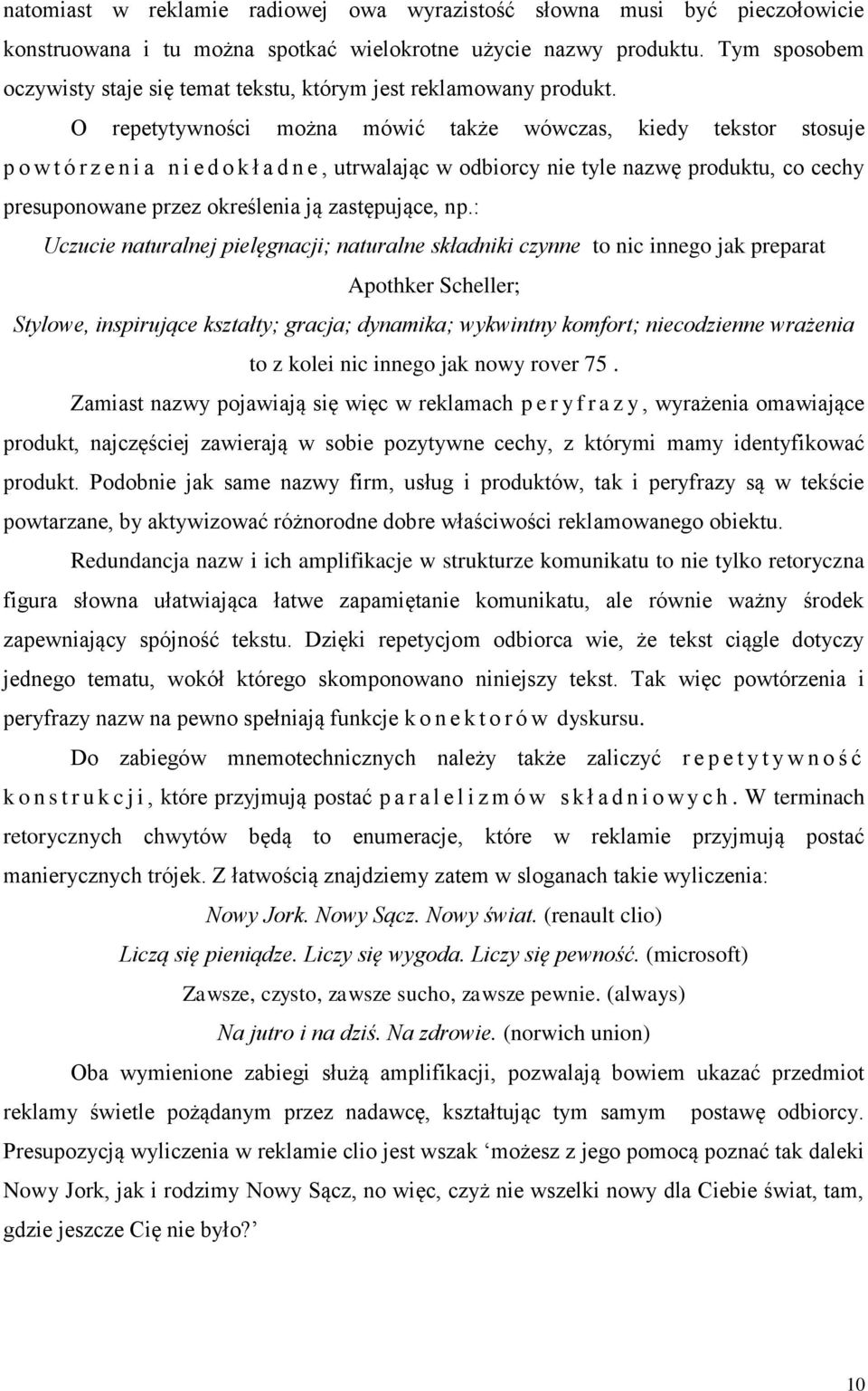 O repetytywności można mówić także wówczas, kiedy tekstor stosuje p o w t ó r z e n i a n i e d o k ł a d n e, utrwalając w odbiorcy nie tyle nazwę produktu, co cechy presuponowane przez określenia