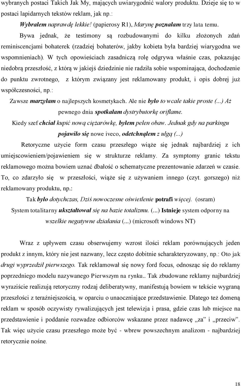 Bywa jednak, że testimony są rozbudowanymi do kilku złożonych zdań reminiscencjami bohaterek (rzadziej bohaterów, jakby kobieta była bardziej wiarygodna we wspomnieniach).