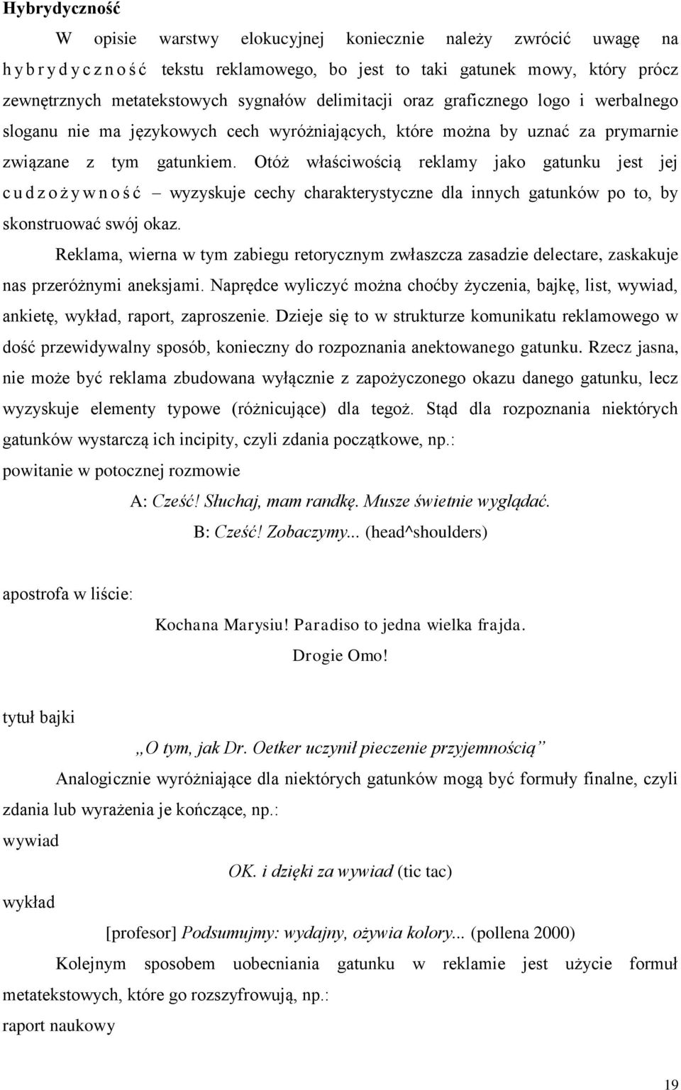 Otóż właściwością reklamy jako gatunku jest jej c u d z o ż y w n o ś ć wyzyskuje cechy charakterystyczne dla innych gatunków po to, by skonstruować swój okaz.