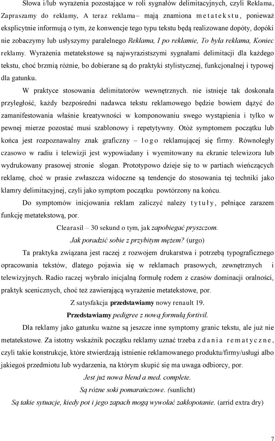 Wyrażenia metatekstowe są najwyrazistszymi sygnałami delimitacji dla każdego tekstu, choć brzmią różnie, bo dobierane są do praktyki stylistycznej, funkcjonalnej i typowej dla gatunku.