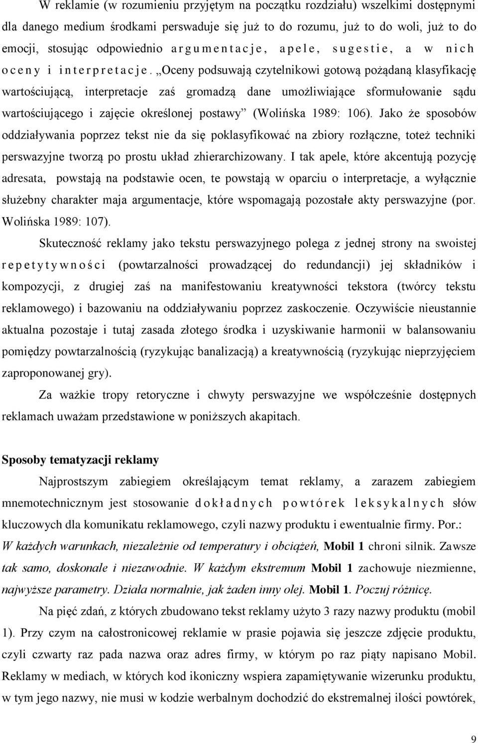 Oceny podsuwają czytelnikowi gotową pożądaną klasyfikację wartościującą, interpretacje zaś gromadzą dane umożliwiające sformułowanie sądu wartościującego i zajęcie określonej postawy (Wolińska 1989: