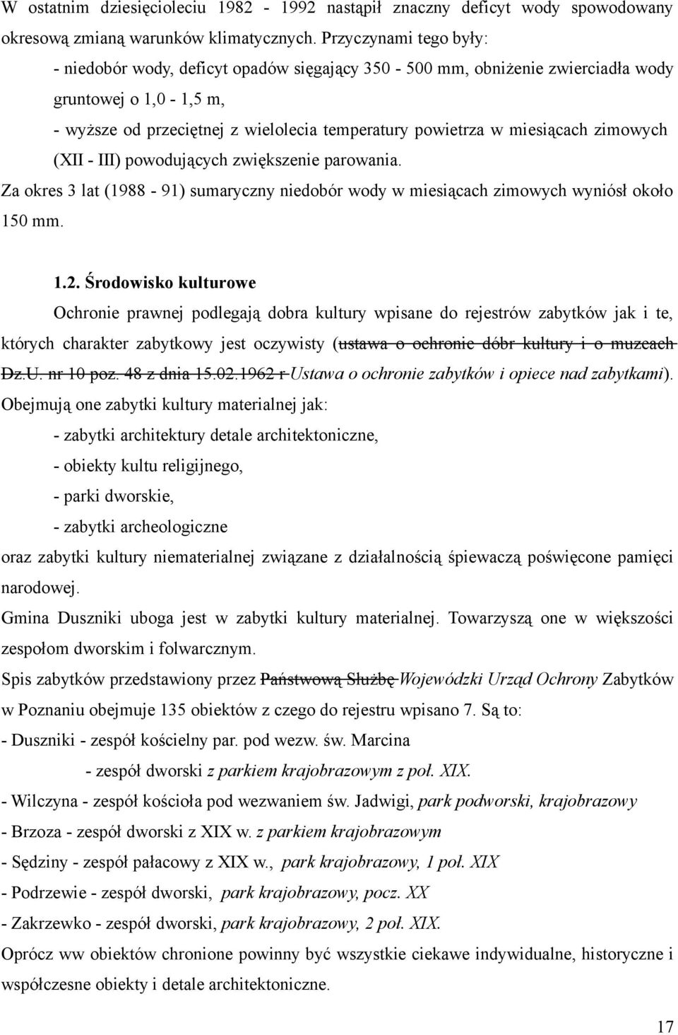 zimowych (XII - III) powodujących zwiększenie parowania. Za okres 3 lat (1988-91) sumaryczny niedobór wody w miesiącach zimowych wyniósł około 150 mm. 1.2.