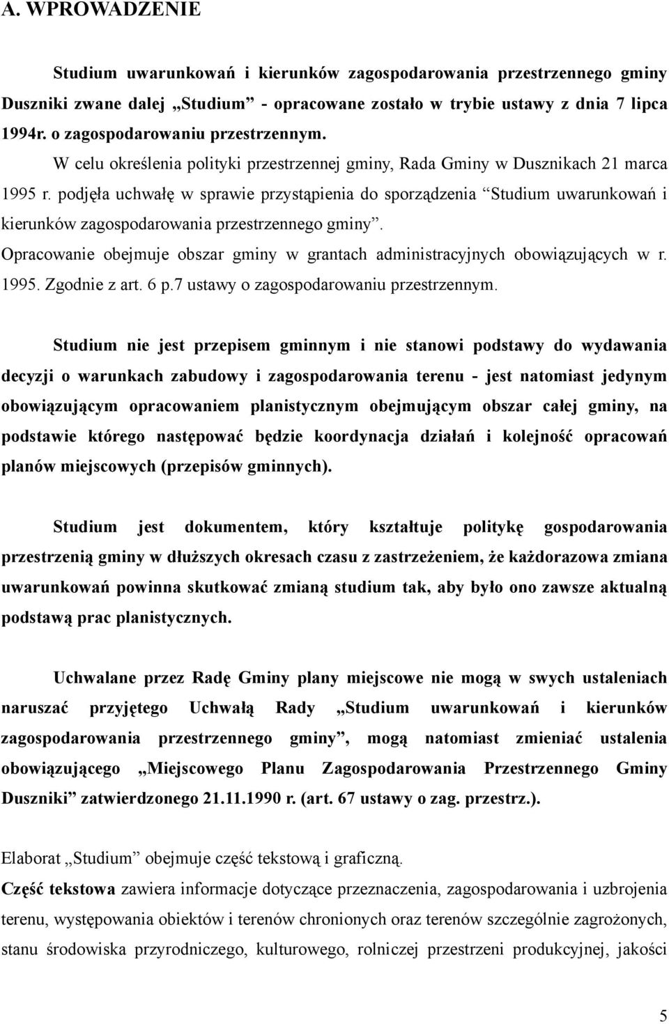 podjęła uchwałę w sprawie przystąpienia do sporządzenia Studium uwarunkowań i kierunków zagospodarowania przestrzennego gminy.