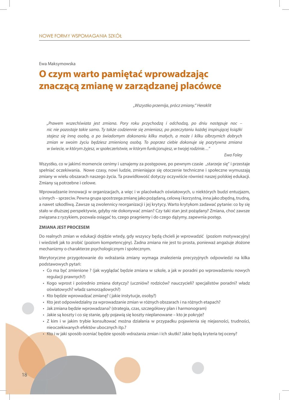 Ty także codziennie się zmieniasz, po przeczytaniu każdej inspirującej książki stajesz się inną osobą, a po świadomym dokonaniu kilku małych, a może i kilku olbrzymich dobrych zmian w swoim życiu