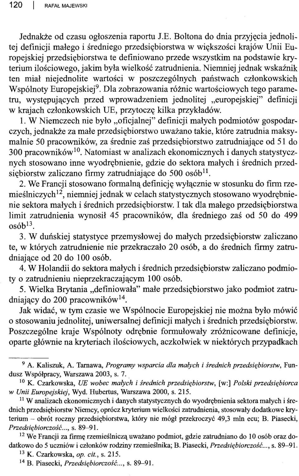 Boltona do dnia przyjęcia jednolitej definicji małego i średniego przedsiębiorstwa w większości krajów Unii Europejskiej przedsiębiorstwa te definiowano przede wszystkim na podstawie kryterium