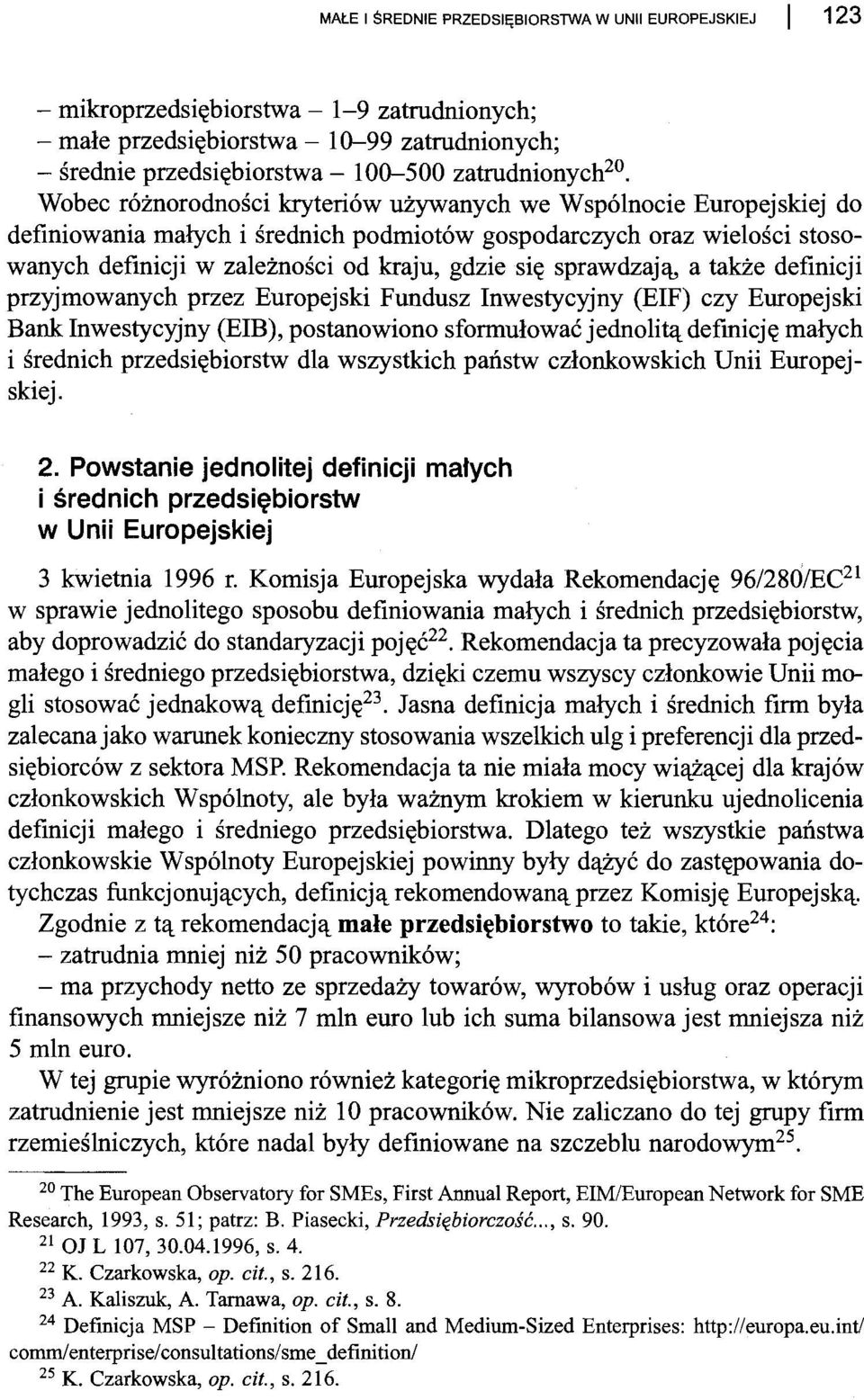 Wobec różnorodności kryteriów używanych we Wspólnocie Europejskiej do definiowania małych i średnich podmiotów gospodarczych oraz wielości stosowanych definicji w zależności od kraju, gdzie się