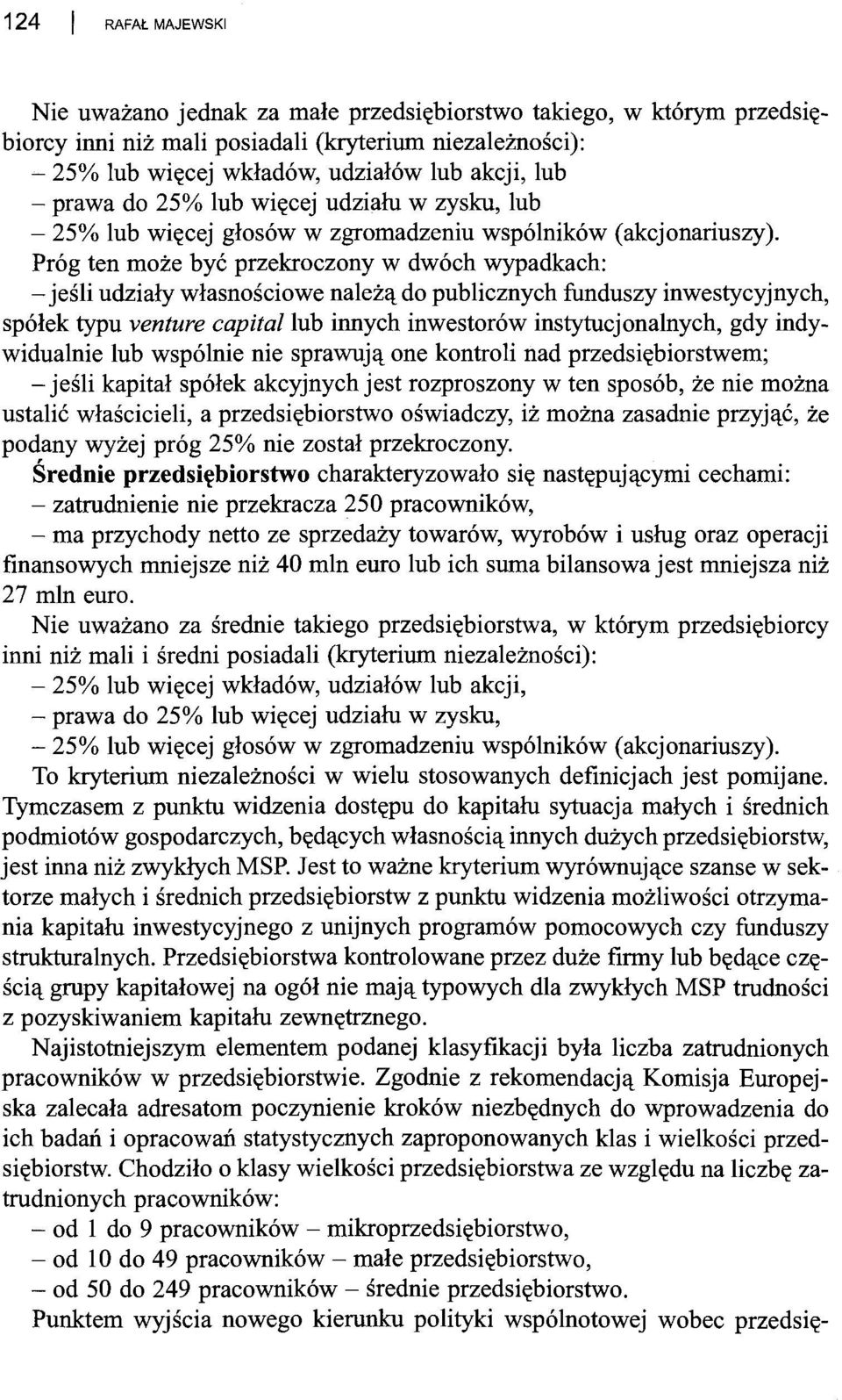 Próg ten może być przekroczony w dwóch wypadkach: - jeśli udziały własnościowe należą do publicznych funduszy inwestycyjnych, spółek typu venture capita/lub innych inwestorów instytucjonalnych, gdy