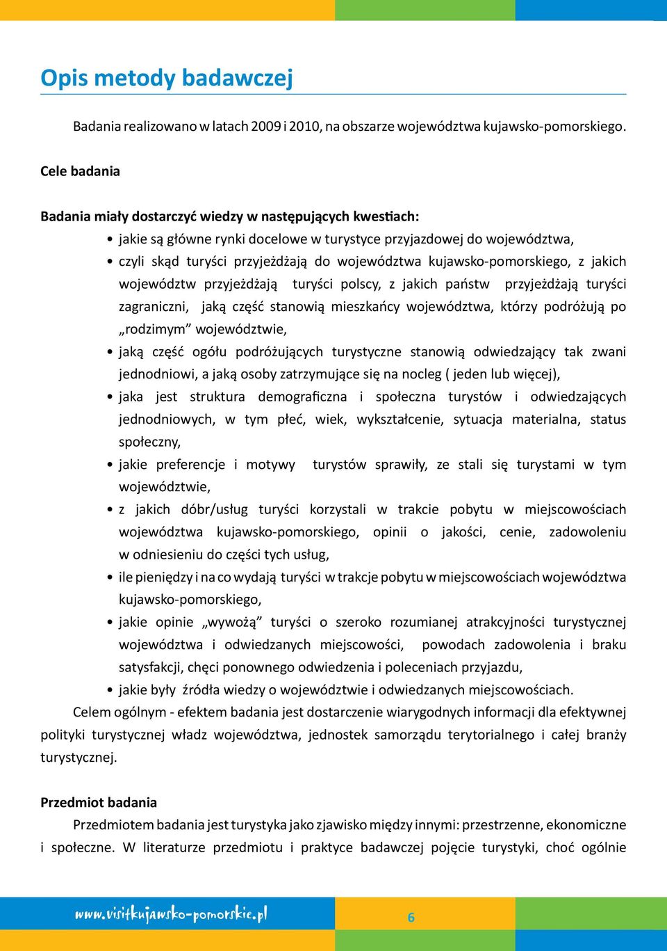 kujawsko-pomorskiego, z jakich województw przyjeżdżają turyści polscy, z jakich państw przyjeżdżają turyści zagraniczni, jaką część stanowią mieszkańcy województwa, którzy podróżują po rodzimym