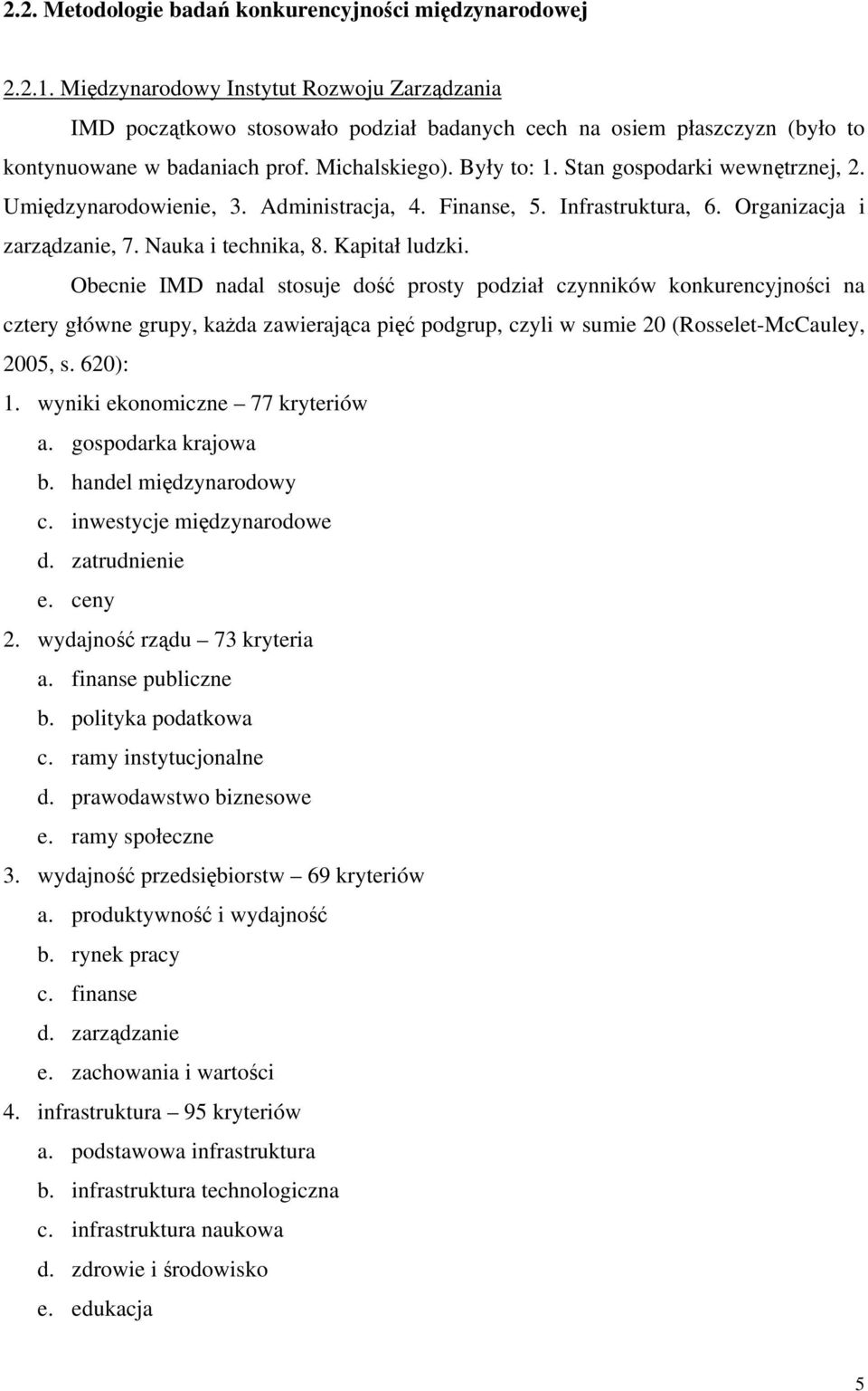 Stan gospodarki wewnętrznej, 2. Umiędzynarodowienie, 3. Administracja, 4. Finanse, 5. Infrastruktura, 6. Organizacja i zarządzanie, 7. Nauka i technika, 8. Kapitał ludzki.