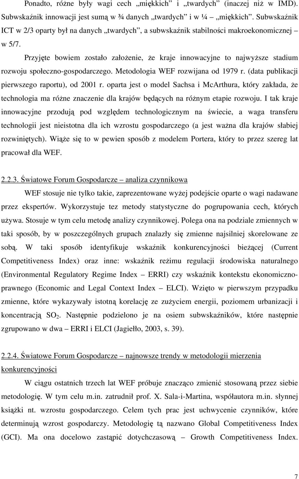 Przyjęte bowiem zostało założenie, że kraje innowacyjne to najwyższe stadium rozwoju społeczno-gospodarczego. Metodologia WEF rozwijana od 1979 r. (data publikacji pierwszego raportu), od 2001 r.