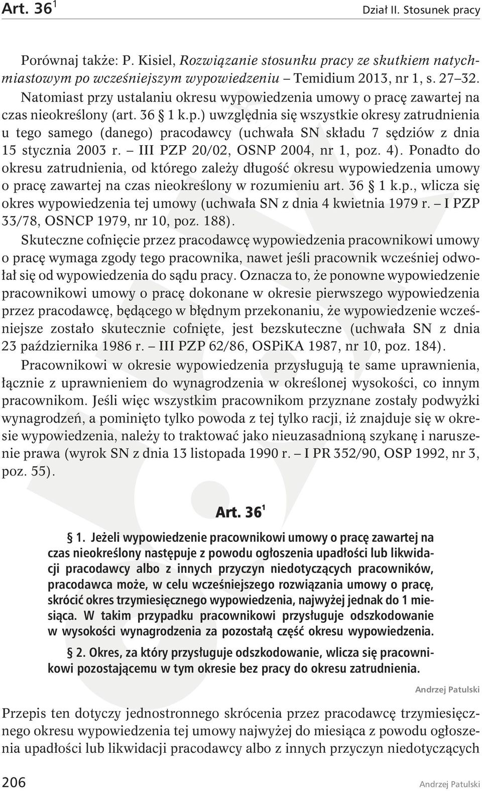 III PZP 20/02, OSNP 2004, nr 1, poz. 4). Ponadto do okresu zatrudnienia, od którego zależy długość okresu wypowiedzenia umowy o pracę zawartej na czas nieokreślony w rozumieniu art. 36 1 k.p., wlicza się okres wypowiedzenia tej umowy (uchwała SN z dnia 4 kwietnia 1979 r.