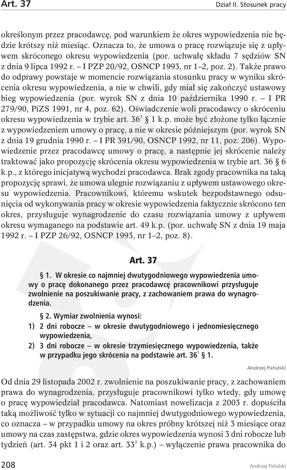 Także prawo do odprawy powstaje w momencie rozwiązania stosunku pracy w wyniku skrócenia okresu wypowiedzenia, a nie w chwili, gdy miał się zakończyć ustawowy bieg wypowiedzenia (por.