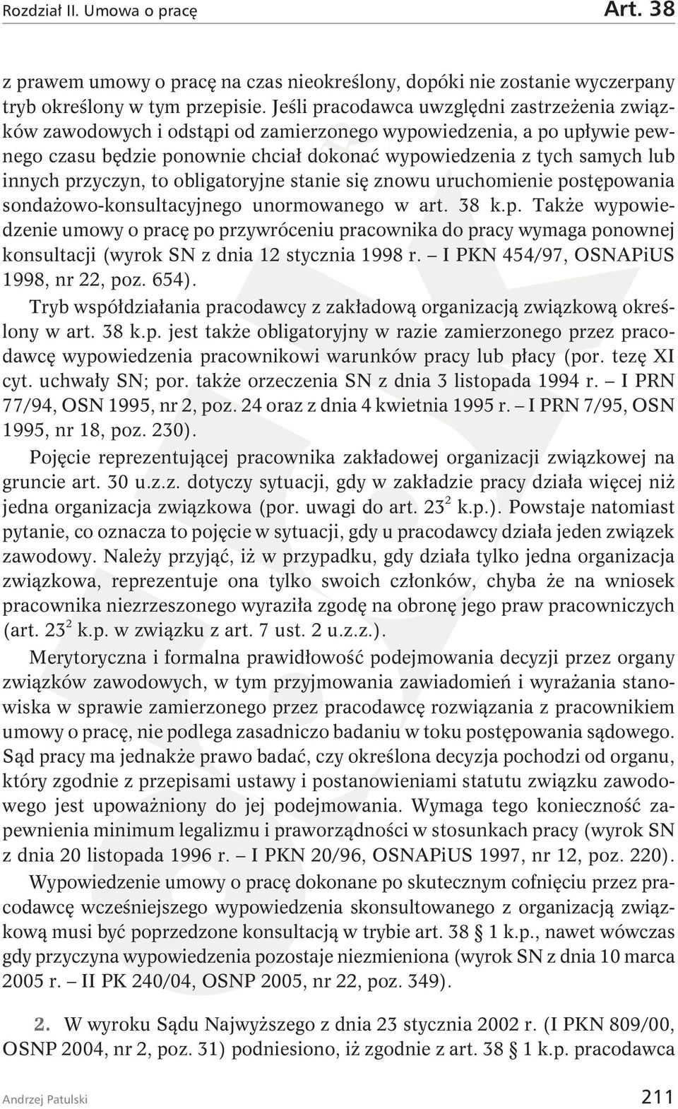 przyczyn, to obligatoryjne stanie się znowu uruchomienie postępowania sondażowo-konsultacyjnego unormowanego w art. 38 k.p. Także wypowiedzenie umowy o pracę po przywróceniu pracownika do pracy wymaga ponownej konsultacji (wyrok SN z dnia 12 stycznia 1998 r.