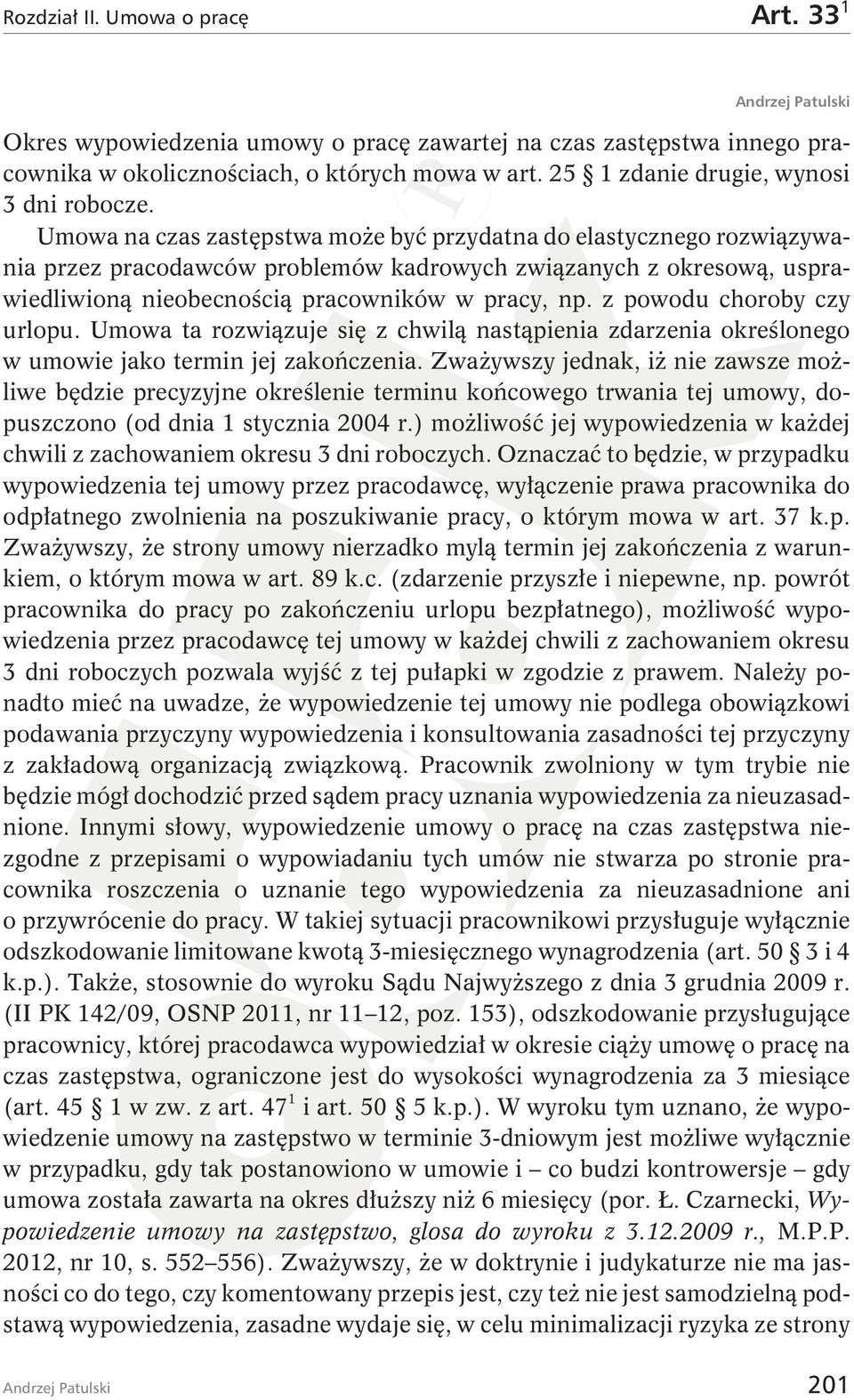 Umowanaczaszastępstwamożebyćprzydatnadoelastycznegorozwiązywania przez pracodawców problemów kadrowych związanych z okresową, usprawiedliwioną nieobecnością pracowników w pracy, np.