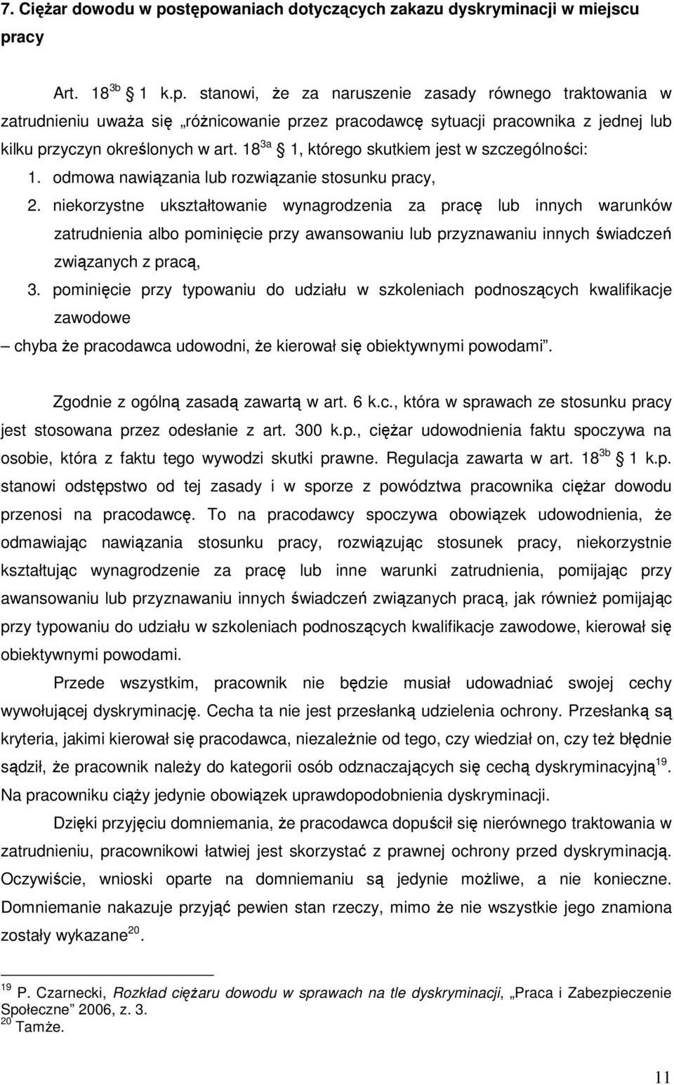 niekorzystne ukształtowanie wynagrodzenia za pracę lub innych warunków zatrudnienia albo pominięcie przy awansowaniu lub przyznawaniu innych świadczeń związanych z pracą, 3.