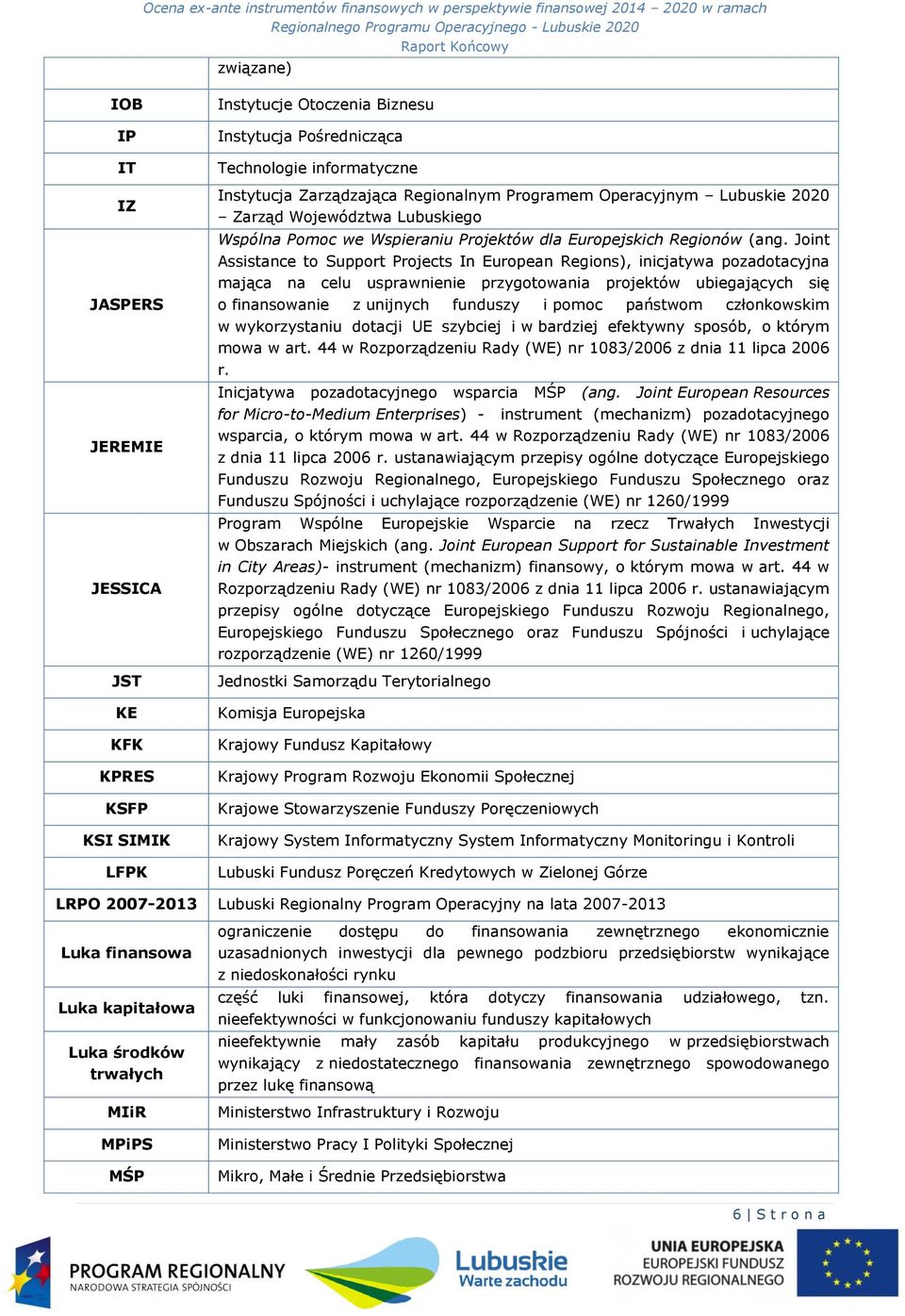 Joint Assistance to Support Projects In European Regions), inicjatywa pozadotacyjna mająca na celu usprawnienie przygotowania projektów ubiegających się o finansowanie z unijnych funduszy i pomoc