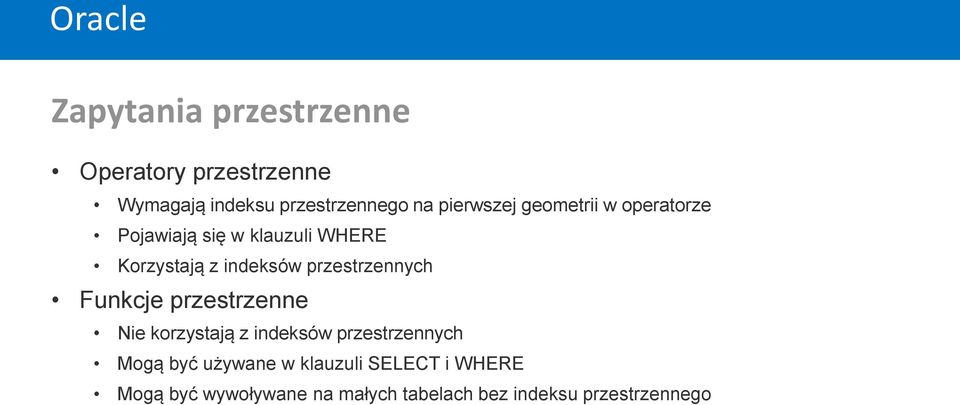 przestrzennych Funkcje przestrzenne Nie korzystają z indeksów przestrzennych Mogą być