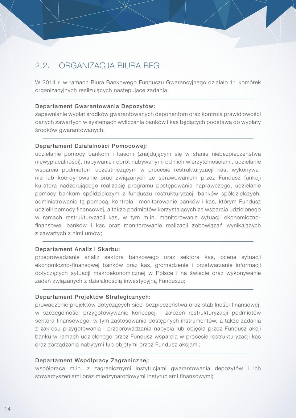 deponentom oraz kontrola prawidłowości danych zawartych w systemach wyliczania banków i kas będących podstawą do wypłaty środków gwarantowanych; Departament Działalności Pomocowej: udzielanie pomocy