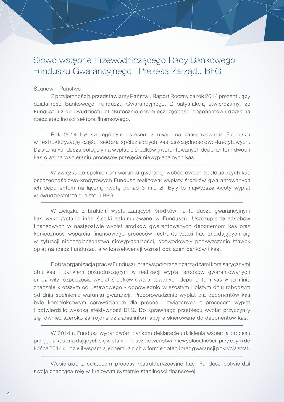 Rok 2014 był szczególnym okresem z uwagi na zaangażowanie Funduszu w restrukturyzację części sektora spółdzielczych kas oszczędnościowo-kredytowych.