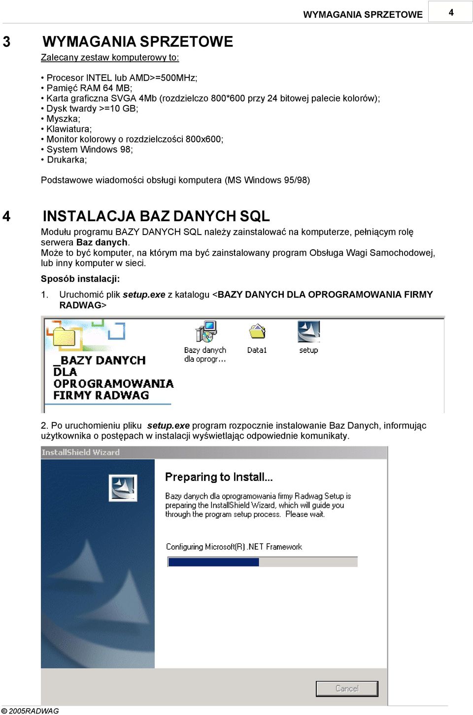 DANYCH SQL Modułu programu BAZY DANYCH SQL należy zainstalować na komputerze, pełniącym rolę serwera Baz danych.