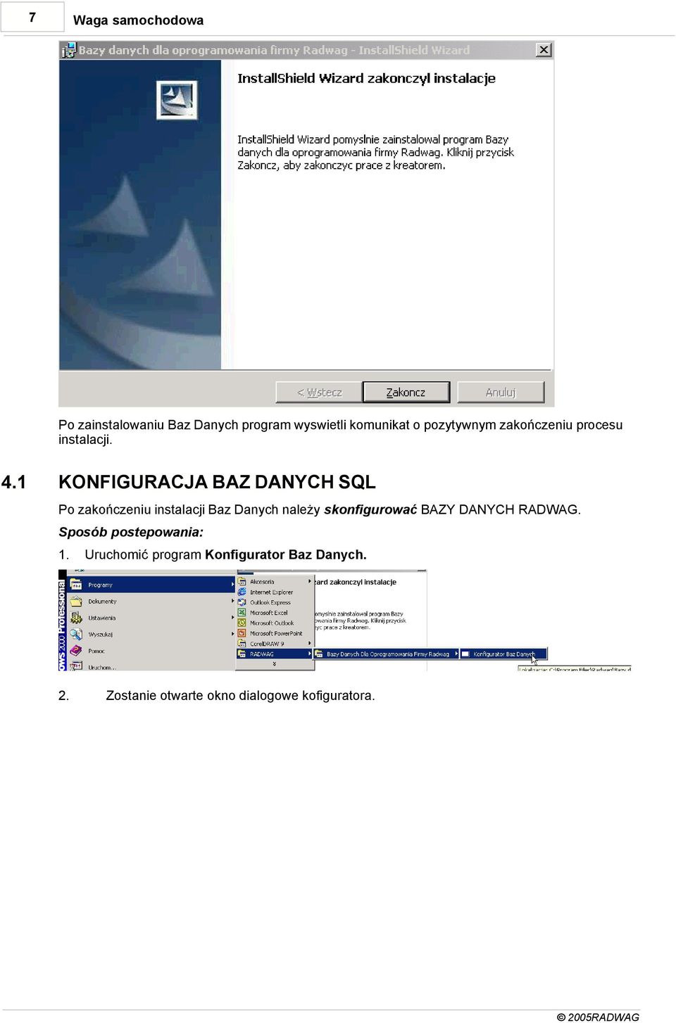 1 KONFIGURACJA BAZ DANYCH SQL Po zakończeniu instalacji Baz Danych należy