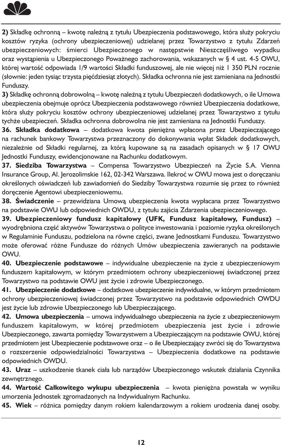 4-5 OWU, której wartość odpowiada 1/9 wartości Składki funduszowej, ale nie więcej niż 1 350 PLN rocznie (słownie: jeden tysiąc trzysta pięćdziesiąt złotych).