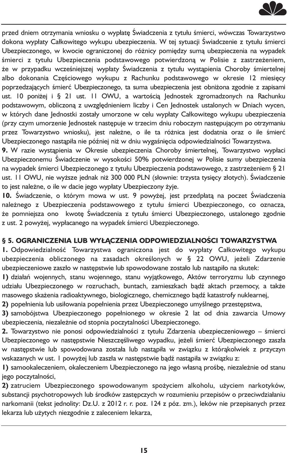 z zastrzeżeniem, że w przypadku wcześniejszej wypłaty Świadczenia z tytułu wystąpienia Choroby śmiertelnej albo dokonania Częściowego wykupu z Rachunku podstawowego w okresie 12 miesięcy