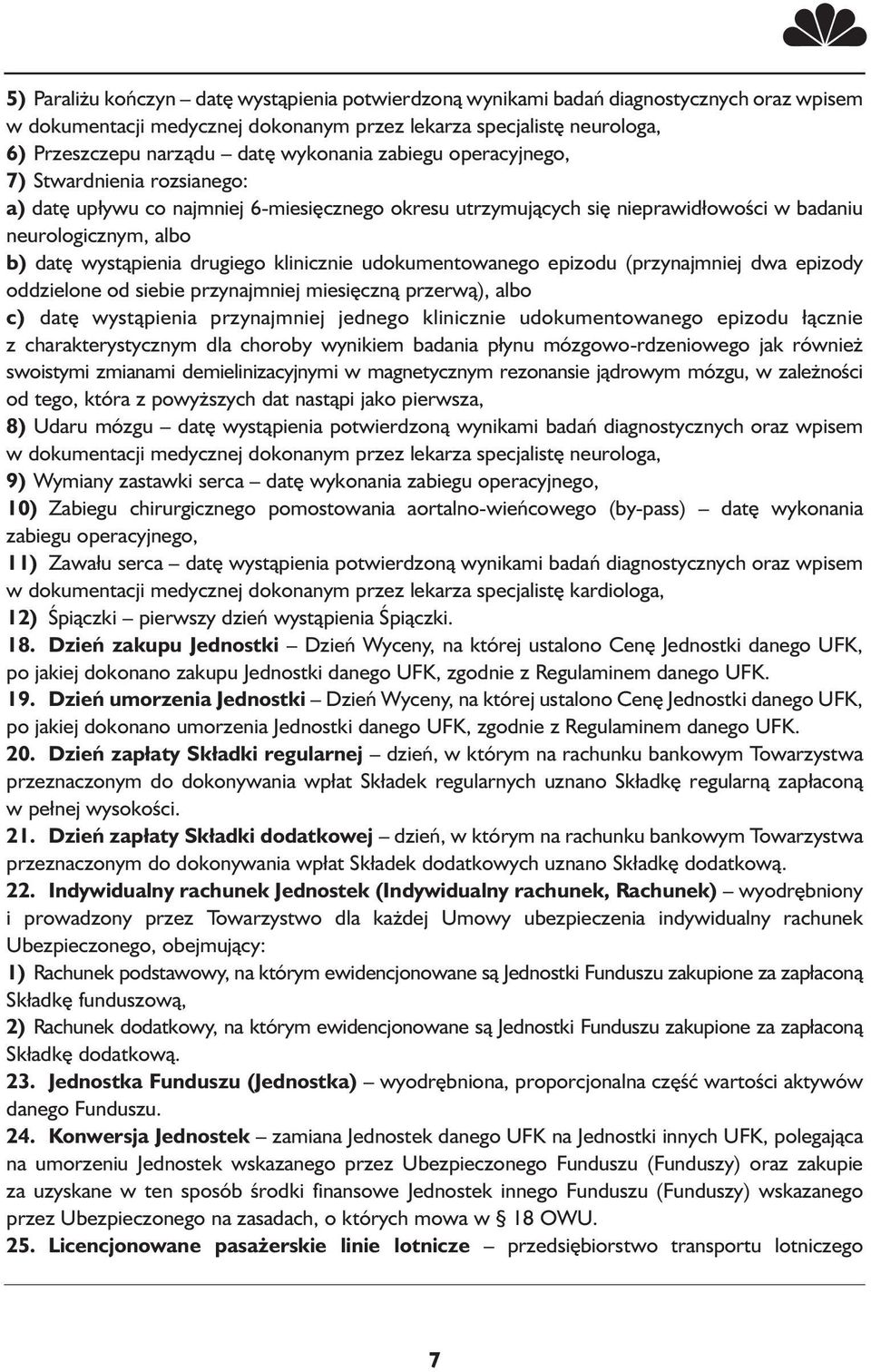 drugiego klinicznie udokumentowanego epizodu (przynajmniej dwa epizody oddzielone od siebie przynajmniej miesięczną przerwą), albo c) datę wystąpienia przynajmniej jednego klinicznie udokumentowanego