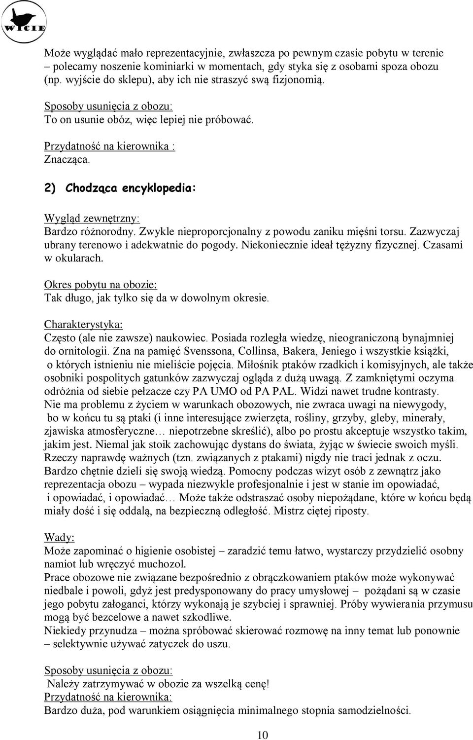 ) Chodząca encyklopedia: Wygląd zewnętrzny: Bardzo różnorodny. Zwykle nieproporcjonalny z powodu zaniku mięśni torsu. Zazwyczaj ubrany terenowo i adekwatnie do pogody.