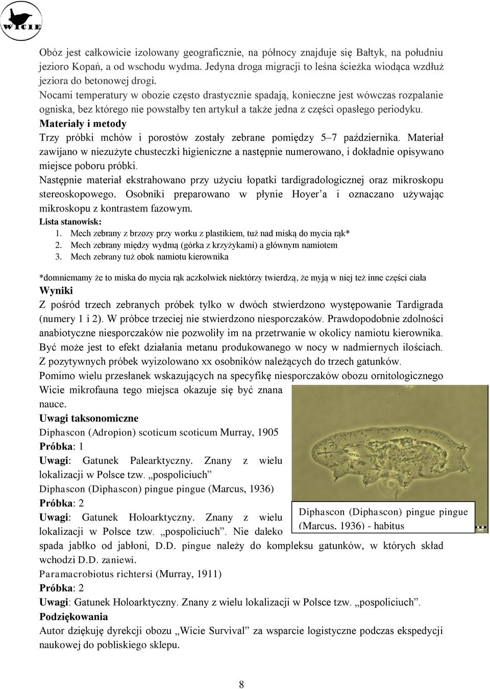 Nocami temperatury w obozie często drastycznie spadają, konieczne jest wówczas rozpalanie ogniska, bez którego nie powstałby ten artykuł a także jedna z części opasłego periodyku.