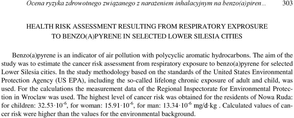 The aim of the study was to estimate the cancer risk assessment from respiratory exposure to benzo(a)pyrene for selected Lower Silesia cities.