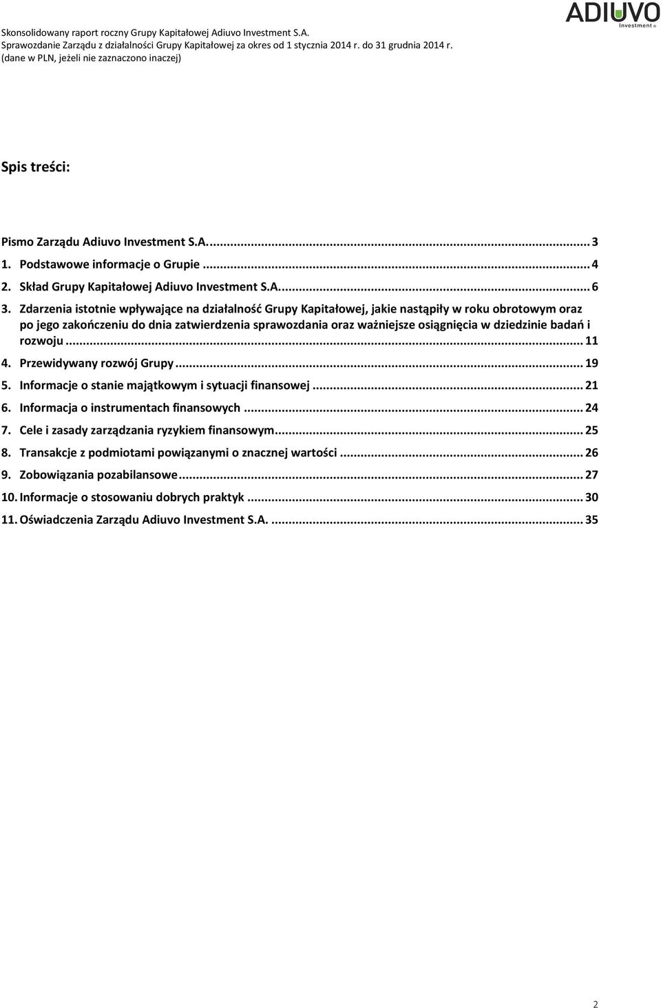 dziedzinie badań i rozwoju... 11 4. Przewidywany rozwój Grupy... 19 5. Informacje o stanie majątkowym i sytuacji finansowej... 21 6. Informacja o instrumentach finansowych... 24 7.