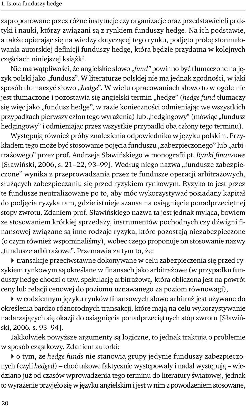 książki. Nie ma wątpliwości, że angielskie słowo fund powinno być tłumaczone na język polski jako fundusz. W literaturze polskiej nie ma jednak zgodności, w jaki sposób tłumaczyć słowo hedge.