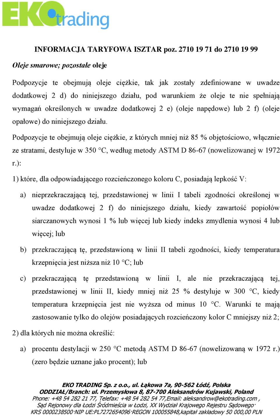 nie spełniają wymagań określonych w uwadze dodatkowej 2 e) (oleje napędowe) lub 2 f) (oleje opałowe) do niniejszego działu.