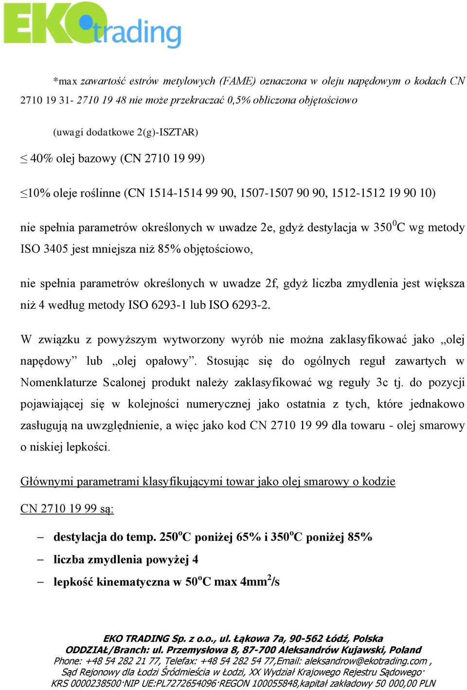 niż 85% objętościowo, nie spełnia parametrów określonych w uwadze 2f, gdyż liczba zmydlenia jest większa niż 4 według metody ISO 6293-1 lub ISO 6293-2.