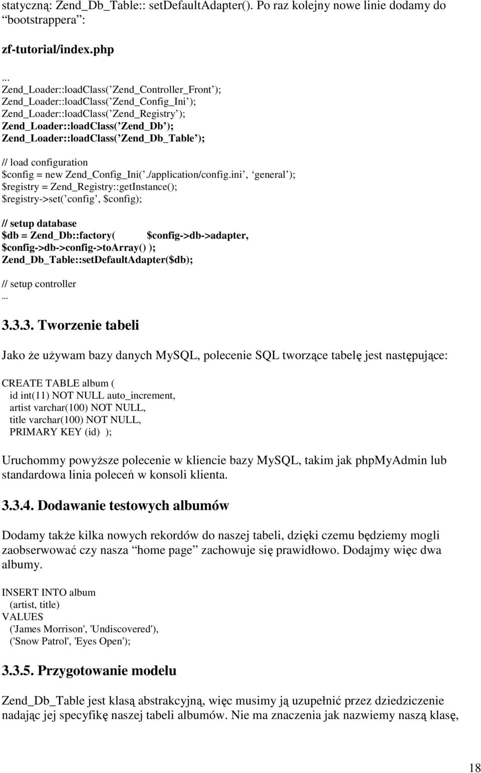 Zend_Db_Table ); // load configuration $config = new Zend_Config_Ini(./application/config.