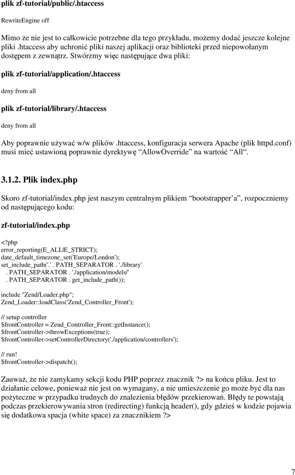 htaccess deny from all plik zf-tutorial/library/.htaccess deny from all Aby poprawnie używać w/w plików.htaccess, konfiguracja serwera Apache (plik httpd.