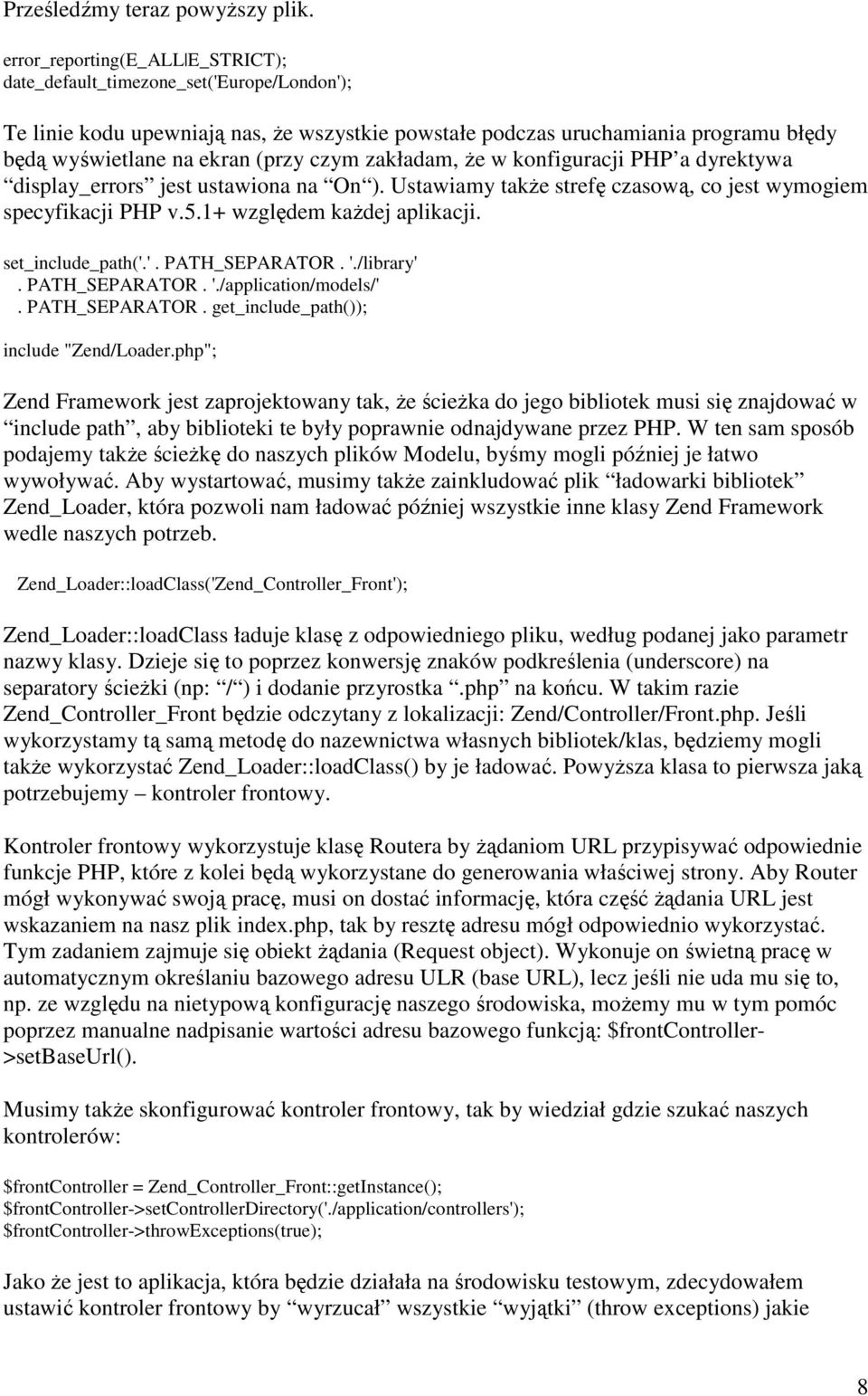 czym zakładam, że w konfiguracji PHP a dyrektywa display_errors jest ustawiona na On ). Ustawiamy także strefę czasową, co jest wymogiem specyfikacji PHP v.5.1+ względem każdej aplikacji.