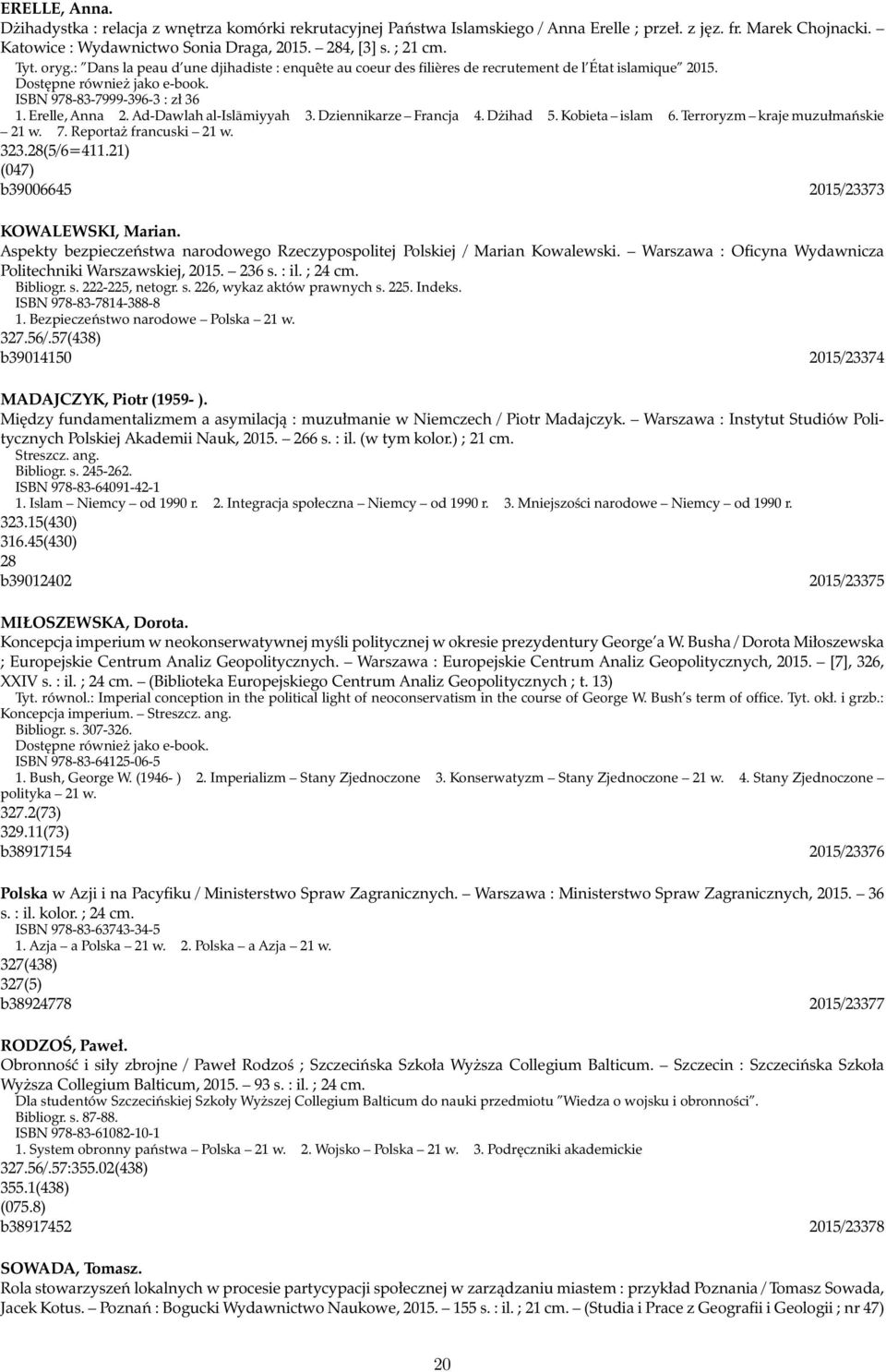 Erelle, Anna 2. Ad-Dawlah al-islāmiyyah 3. Dziennikarze Francja 4. Dżihad 5. Kobieta islam 6. Terroryzm kraje muzułmańskie 21 w. 7. Reportaż francuski 21 w. 323.28(5/6=411.