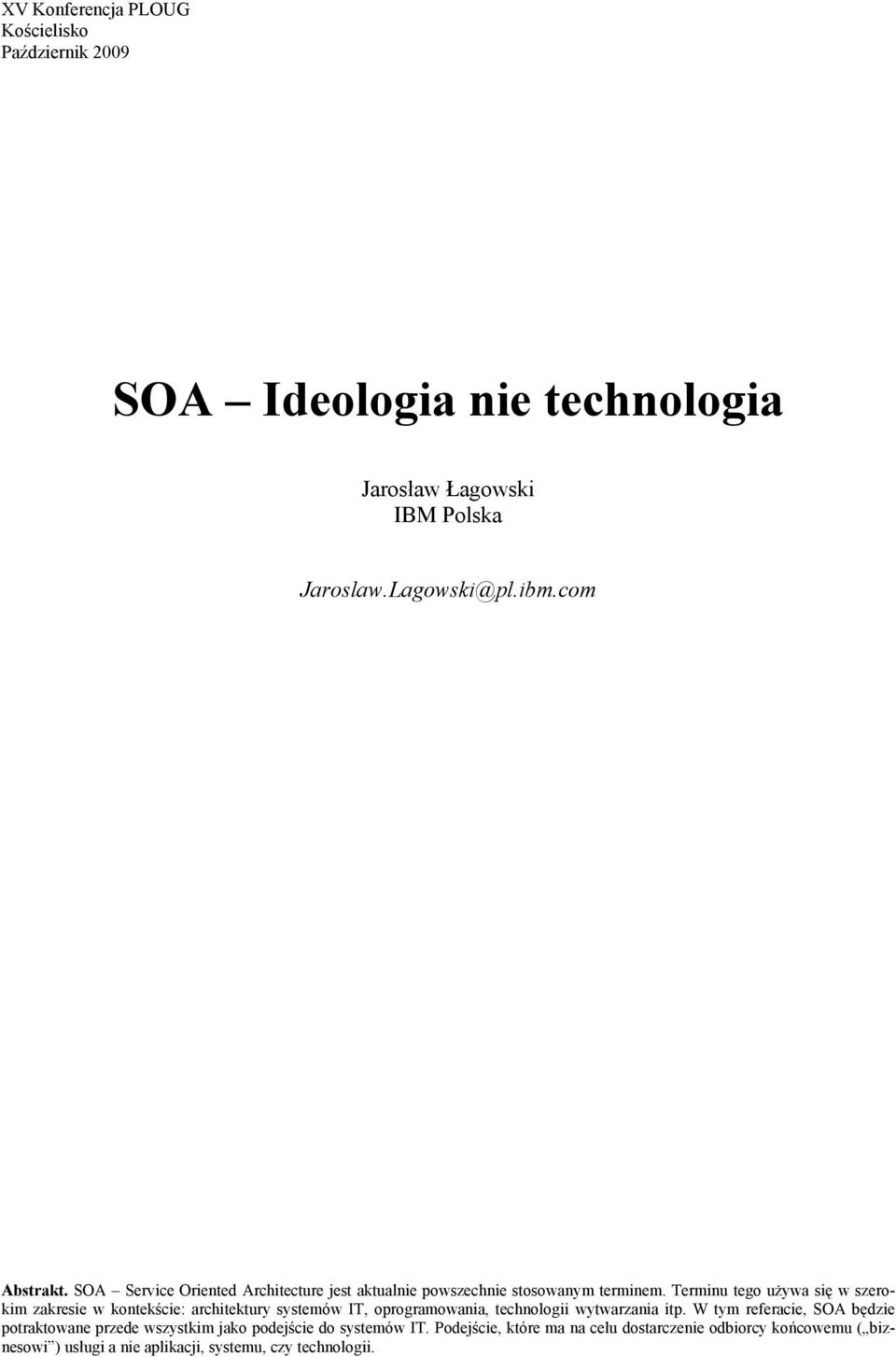 Terminu tego używa się w szerokim zakresie w kontekście: architektury systemów IT, oprogramowania, technologii wytwarzania itp.